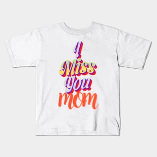 I miss you mom Kids T-Shirt